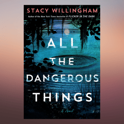 All the Dangerous Things A Novel by Unabridged Stacy Willingham (Author)