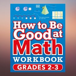 How to Be Good at Math Workbook Grades 2-3 (DK How to Be Good at) by DK (Author)