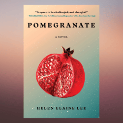 Pomegranate A Novel April 11, 2023 by Helen Elaine Lee (Author)