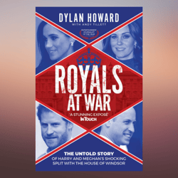 Royals at War The Untold Story of Harry and Meghan's Shocking Split with the House of Windsor by Dylan Howard (Author)