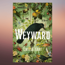 Weyward A Novel – March 7, 2023 by Emilia Hart (Author)