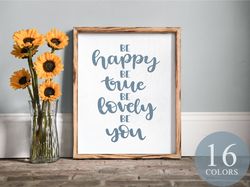 Be Happy Be True Be Lovely Be You, Modern Farmhouse, Farmhouse Sign, Country Sign, Framed Wood Sign, Farmhouse Decor, Co
