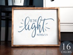 Be The Light, Be The Light Sign, Matthew 514, Bible Verse Sign, Bible Verse Quote, Light Of The World, Little Light Of M