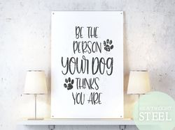 Be The Person Your Dog Thinks You Are, Cute Pet Decor, Funny Pet Gift, Dog Mom, Rustic Dog Gift, Farmhouse Dog Sign, Rus