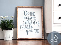 Be The Person Your Dog Thinks You Are, Inspirational Sign, Office Decor, Inspirational Decor, Success Sign, Motivational