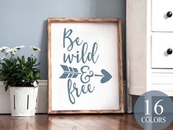 Be Wild And Free, Inspirational Sign, Gift, Cute Gift, Freedom Sign, Travel Sign, Happiness Sign, Mindset Sign, Be Yours