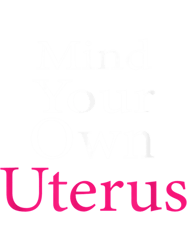 Funny reproductive rights Gift Mind Your Own Uterus business For big uterus energy birth control Cla