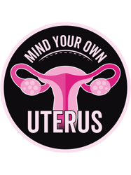 Mind Your Own Uterus - Women choice