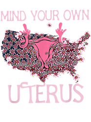 Mind Your Own Uterus Pro-Choice Feminist Womens Rights