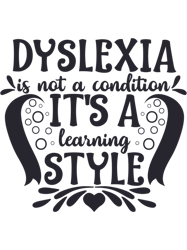Dyslexia is not a Condition, Its a Learning StyleWorld Dyslexia Awareness Day - 8th OctoberDy