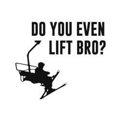 Bro, Do You Even Ski Lift
