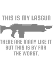 This Is My Lasgun There Are Many Like It But This Is By Far The Worse 40k Print