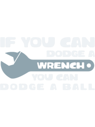 if you can dodge a wrench you can dodge a ball funnypremium
