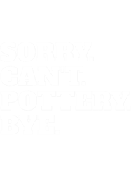 Funny Sorry Cant Pottery Bye
