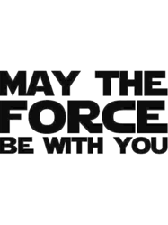 May The Force Be With You Perfect GiftForce gift