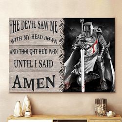 Warrior Of God The Devil Saw Me With My Head Down And Thought He'd Won Until I Said Amen Canvas Wall Art Canvas Picture