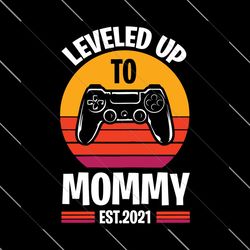 Leveled Up To Mommy Leveling Promoted To Mommy Est.2021 Svg, Mothers Day Svg, Mom Svg, Game Svg, Game Mom Svg, Level Up