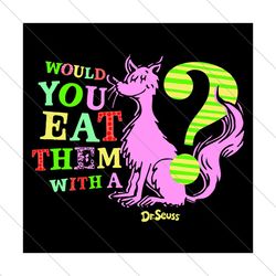 Would You Eat Them With A Svg, Trending Svg, Dr Seuss Svg, Dr Seuss 2021 Svg, Thing Svg, Cat In Hat Svg, Catinthehat Svg