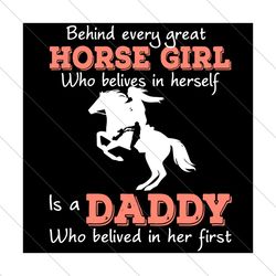 Behind Every Great Horse Girl Svg, Fathers Day Svg, Daddy Svg, Horse Girl Svg, Great Horse Girl Svg, Believes In Herself