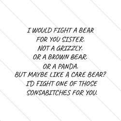 i would fight a bear for you sister svg, trending svg, fight a bear svg, sonsabitches svg, funny quotes svg, sonsbitch s