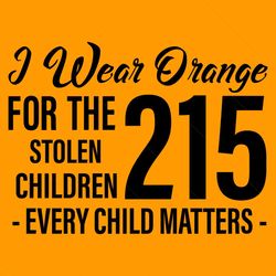 i wear orange for the 215 stolen children svg