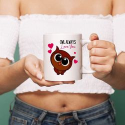 Owl Always Love You Coffee Mug 11oz