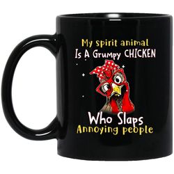 Funny Chicken, My Spirit Animal Is A Grumpy Chicken, Who Slaps Annoying People Black Mug
