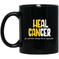 Heal Cancer For With God Nothing Will Be Impossible Black Mug, Gift