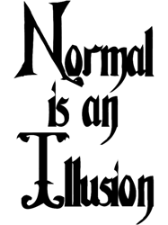 Normal is an Illusion... The Addams Family.