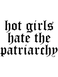 hot girls hate the patriarchy