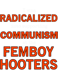 I was radicalized into supporting communism at the Femboy Hooters