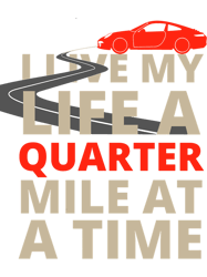 I Live My Life A Quarter Mile At A TimeFast And The Furious