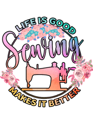 life is good sewing makes it betterfunny sewing lover gift idea