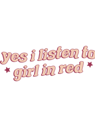 yes I listen to girl in red