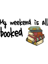 my weekend is all booked