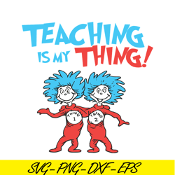 Teaching Is My Thing SVG, Dr Seuss SVG, Dr Seuss Quotes SVG DS1051223127