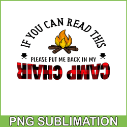 IF YOU CAN READ THIS PLEASE PUT ME BACK IN MY CAMP CHAIR PNG Camping Quotes PNG Camping Lover PNG
