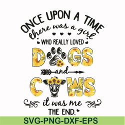 Once upon a time there was a girl who really loved dogs and cows it was me svg, png, dxf, eps file FN000156