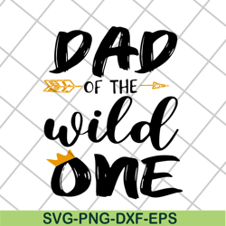 Dad of the wild one svg, Fathers day svg, png, dxf, eps digital file FTD04052105