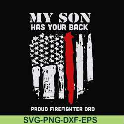 my son has your back proud firefighter dad svg, png, dxf, eps, digital file FTD14