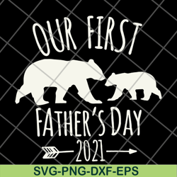 Our First Fathers Day 2021 svg, png, dxf, eps digital file FTD26052106
