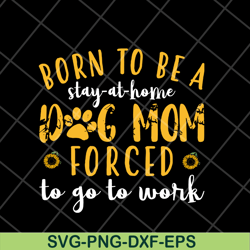 born to be a stay at home svg, Mother's day svg, eps, png, dxf digital file MTD10042109
