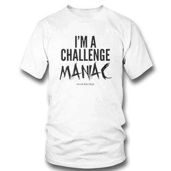 T-Shirt Printed , Official I'm A Challenge Maniac T-Shirt