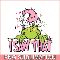 I Saw That PNG, Grinchmas PNG, Pink Christmas PNG