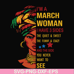 I'm a March woman i have a 3 sides the quiet & sweet the funny & crazy and the side you never want to see svg, birthday