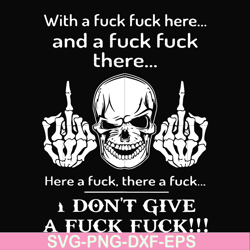 With a fuck fuck here and a fuck fuck there I don't give a fuck fuck svg, png, dxf, eps file FN000369