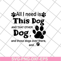 All i need is this dog svg, png, dxf, eps digital file FN11062104