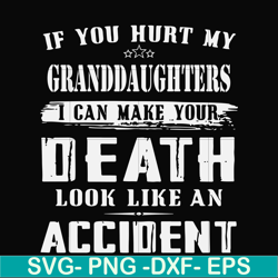 If you hurt my granddaughters I can make your death look like an accident svg, png, dxf, eps file FN000906