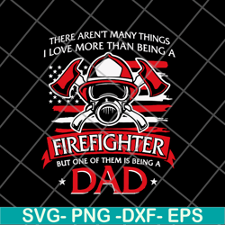 There aren't many things i love more than being a firefighter svg, png, dxf, eps digital file FTD03062101