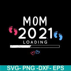Mom 2021 loading svg, Mother's day svg, eps, png, dxf digital file MTD02042102